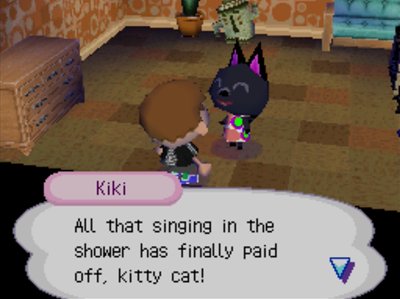 Kiki: All that singing in the shower has finally paid off, kitty cat!