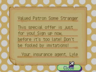 This special offer is just for you! Sign up now before it's too late! Don't be fooled by imitations! -Your insurance agent, Lyle