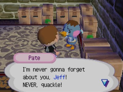 Pate: I'm never gonna forget about you, Jeff! NEVER, quackle!
