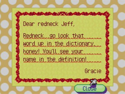 Dear redneck Jeff, Redneck...go look that word up in the dictionary, honey! You'll see your name in the definition! -Gracie