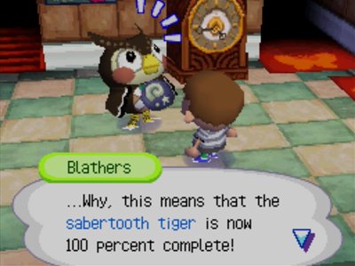 Blathers: ...Why, this means that the sabertooth tiger is now 100 percent complete!
