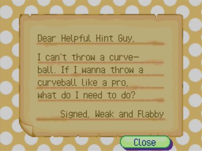 Dear Helpful Hint Guy, I can't throw a curveball. If I wanna throw a curveball like a pro, what do I need to do? Signed, Weak and Flabby