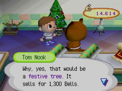 Tom Nook: Why, yes, that would be a festive tree. It sells for 1,300 bells.