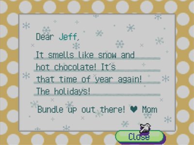 Dear Jeff, It smells like snow and hot chocolate! It's that time of year again! The holidays! Bundle up out there! -Mom