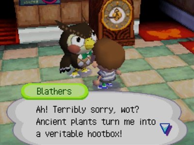 Blathers: Ah! Terribly sorry, wot? Ancient plants turn me into a veritable hootbox!