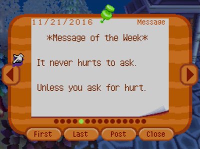 *Message of the Week* It never hurts to ask. Unless you ask for hurt.