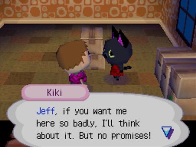 Kiki: Jeff, if you want me here so badly, I'll think about it. But no promises!