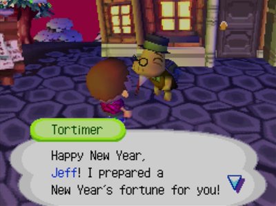 Tortimer: Happy New Year, Jeff! I prepared a New Year's fortune for you!