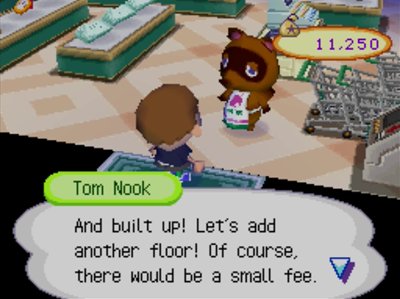 Tom Nook: And built up! Let's add another floor! Of course, there would be a small fee.