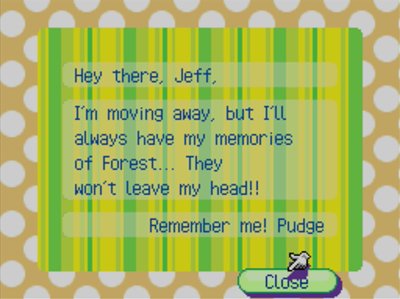 Hey there, Jeff, I'm moving away, but I'll always have my memories of Forest... They won't leave my head!! Remember me! -Pudge