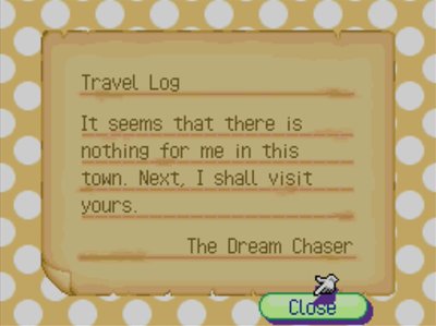Travel Log: It seems that there is nothing for me in this town. Next, I shall visit yours. -The Dream Chaser