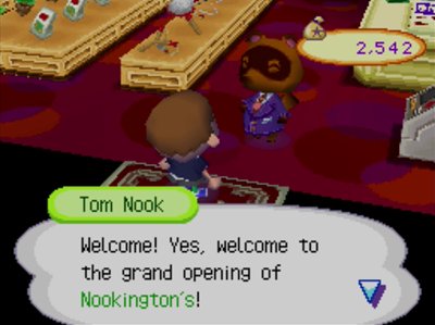 Tom Nook: Welcome! Yes, welcome to the grand opening of Nookington's!