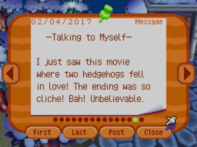 -Talking to Myself- I just saw this movie where two hedgehogs fell in love! The ending was so cliche! Bah! Unbelievable.