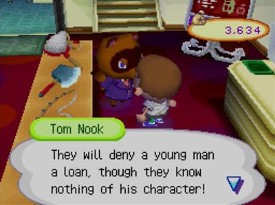 Tom Nook: They will deny a young man a loan, though they know nothing of his character!
