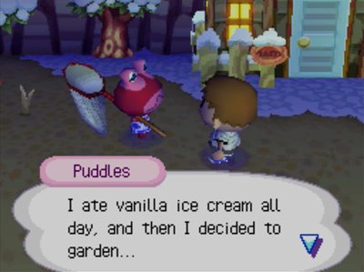 Puddles: I ate vanilla ice cream all day, and then I decided to garden...