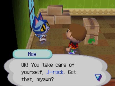 Moe: OK! You take care of yourself, J-rock. Got that, myawn?