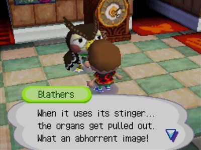 Blathers: When it uses its stinger... the organs get pulled out. What an abhorrent image!