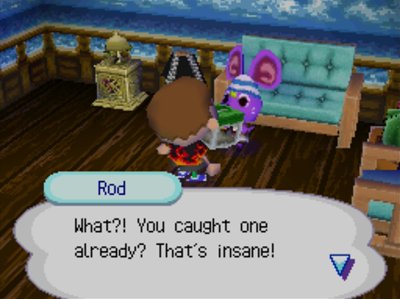 Rod: What?! You caught one already? That's insane!