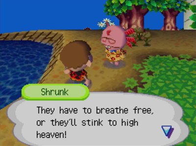 Shrunk: They have to breathe free, or they'll stink to high heaven!