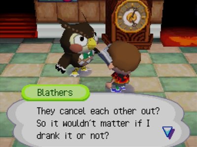 Blathers: They cancel each other out? So it wouldn't matter if I drank it or not?