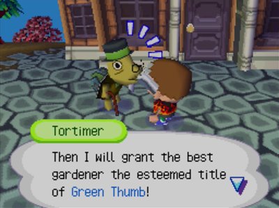 Tortimer: Then I will grant the best gardener the esteemed title of Green Thumb!