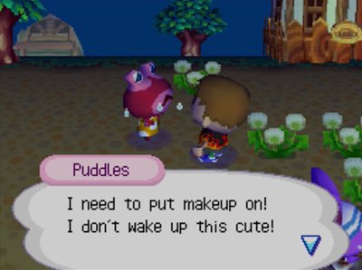 Puddles: I need to put makeup on! I don't wake up this cute!