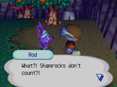 Rod: What?! Shamrocks don't count?!