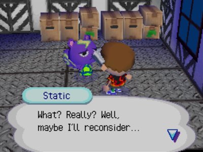 Static: What? Really? Well, maybe I'll reconsider...