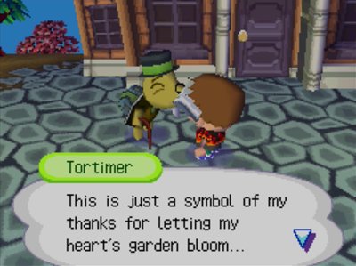Tortimer: This is just a symbol of my thanks for letting my heart's garden bloom...