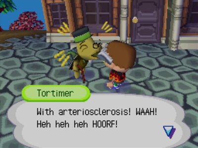 With arteriosclerosis! WAAH! Heh heh heh HOORF!