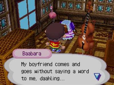Baabara: My boyfriend comes and goes without saying a word to me, daahling...