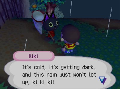 Kiki: It's cold, it's getting dark, and this rain just won't let up, ki ki ki!