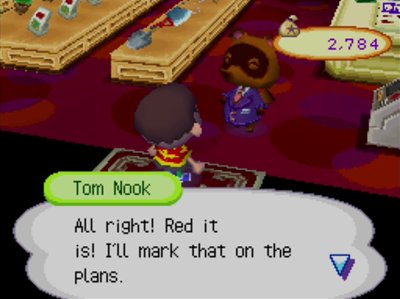 Tom Nook: All right! Red it is! I'll mark that on the plans.