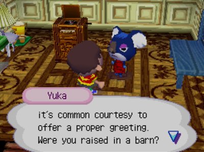 Yuka: It's common courtesy to offer a proper greeting. Were you raised in a barn?