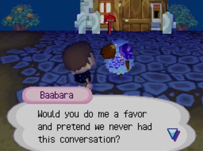 Baabara: Would you do me a favor and pretend we never had this conversation?