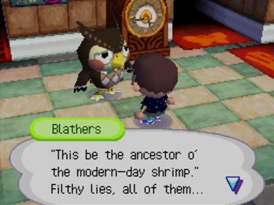 Blathers: "This be the ancestor o' the modern-day shrimp." Filthy lies, all of them...