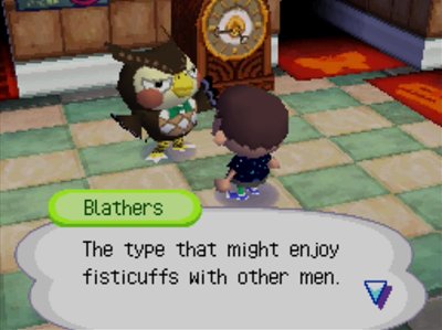 Blathers: The type that might enjoy fisticuffs with other men.