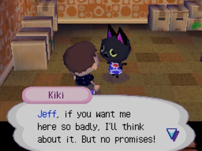 Kiki: Jeff, if you want me here so badly, I'll think about it. But no promises!