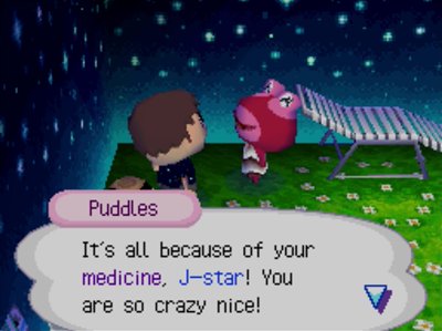 Puddles: It's all because of your medicine, J-star! You are so crazy nice!