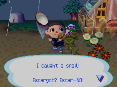 I caught a snail! Escargot? Escar-NO!