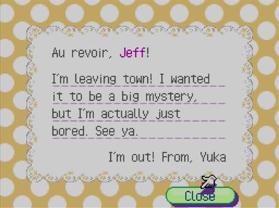 Au revoir, Jeff! I'm leaving town! I wanted it to be a big mystery, but I'm actually just bored. See ya. -I'm out! From, Yuka