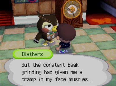 Blathers: But the constant beak grinding had given me a cramp in my face muscles...