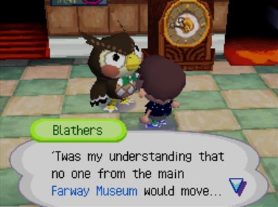 Blathers: 'Twas my understanding that no one from the main Farway Museum would move...