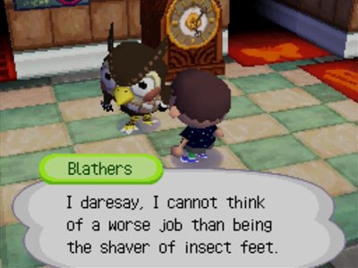 Blathers: I daresay, I cannot think of a worse job than being the shaver of insect feet.