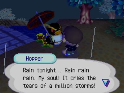 Hopper: Rain tonight... Rain rain rain. My soul! It cries the tears of a million storms!