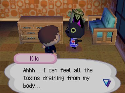 Kiki: Ahhh... I can feel all the toxins draining from my body...