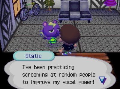 Static: I've been practicing screaming at random people to improve my vocal power!