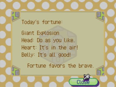 Today's fortune: Giant Explosion. Head: Do as you like. Heart: It's in the air! Belly: It's all good! Fortune favors the brave.