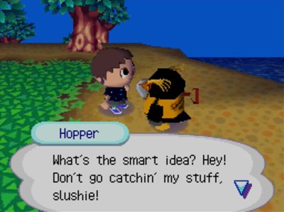 Hopper: What's the smart idea? Hey! Don't go catchin' my stuff, slushie!