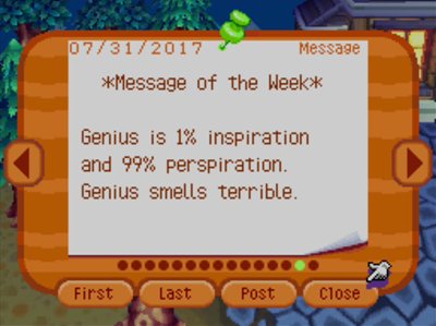*Message of the Week* Genius is 1% inspiration and 99% perspiration. Genius smells terrible.